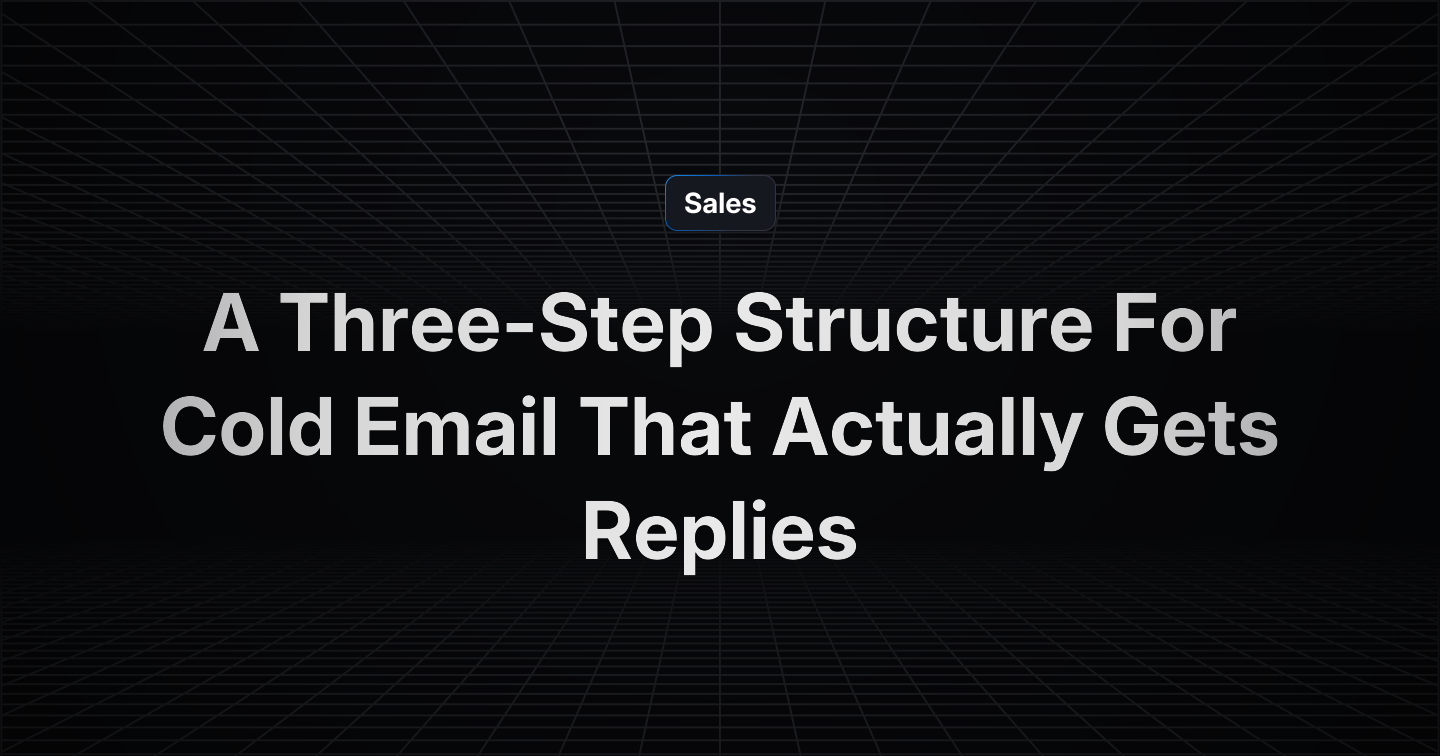 A Three-Step Structure For Cold Email That Actually Gets Replies